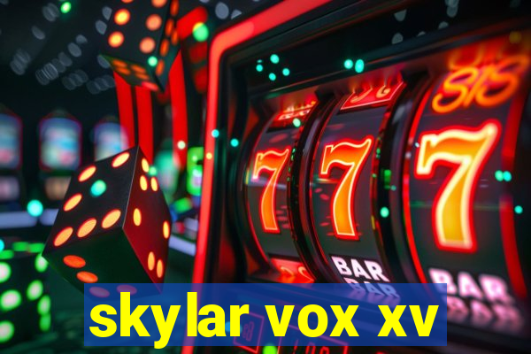 skylar vox xv